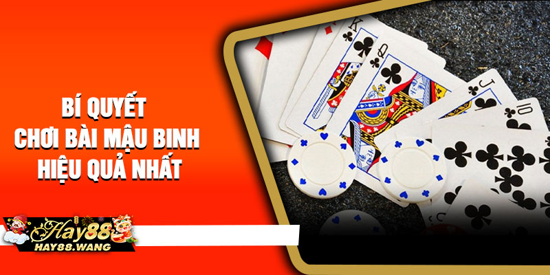 Bí quyết chơi bài Mậu Binh hiệu quả nhất