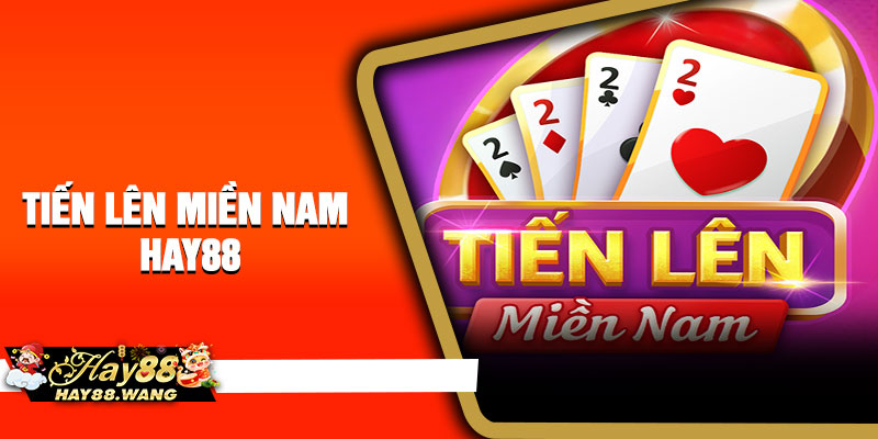Tiến Lên Miền Nam Hay88